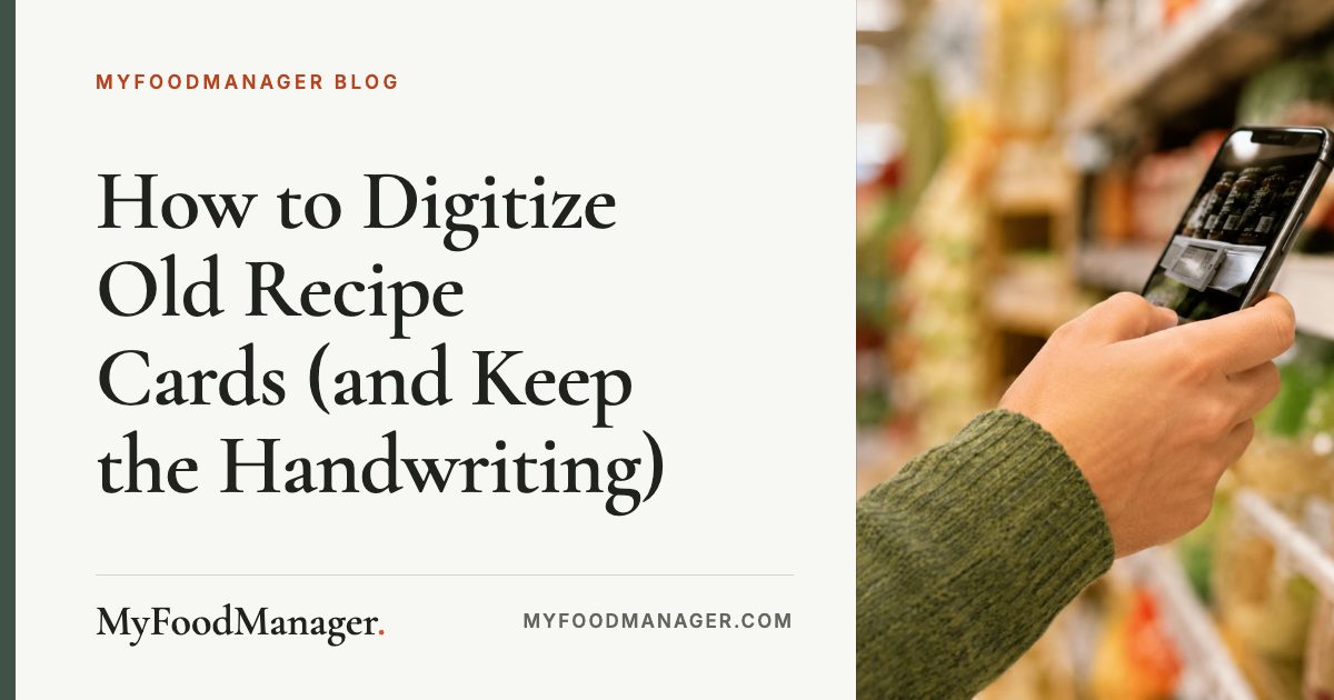 How to Digitize Old Recipe Cards (and Keep the Handwriting), MyFoodManager Blog